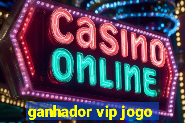 ganhador vip jogo